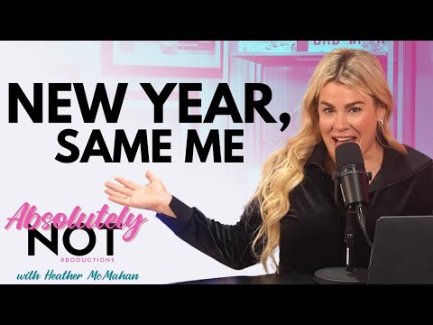 New Year, Same Me | Absolutely Not with Heather McMahan | January 2, 2024