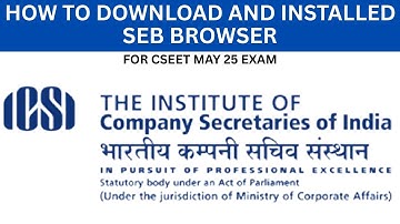 HOW TO DOWNLOAD AND INSTALLED SEB BROWSER  FOR CSEET MAY 25 EXAM