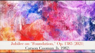 Jubilee on Foundation, Op. 1385 (2021) - Carson Cooman (b. 1982)