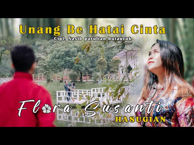 UNANG BE HATAI CINTA - FLORA SUSANTI HASUGIAN LAGU BATAK ( official music vidio ) class=