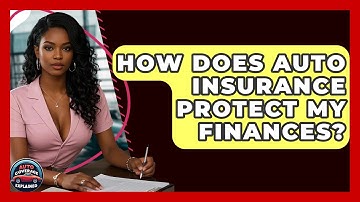 How Does Auto Insurance Protect My Finances? - Auto Coverage Explained