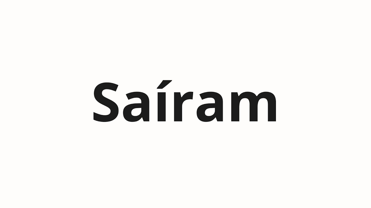 How to pronounce Saíram