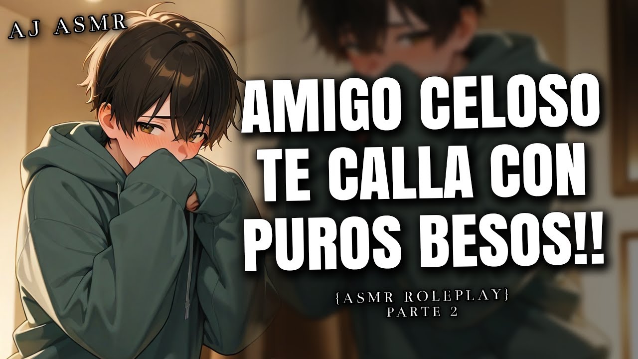 AMIGO CELOSO TE CALLA A BESOS! 🙈 | Parte 2 | ASMR Roleplay