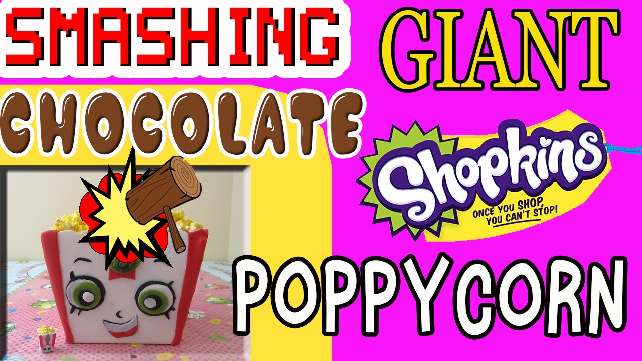 Shopkins Poppy Corn GIANT CHOCOLATE Charm Smashing It To Show Surprise Toys Inside