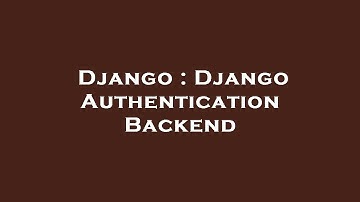 Django : Django Authentication Backend
