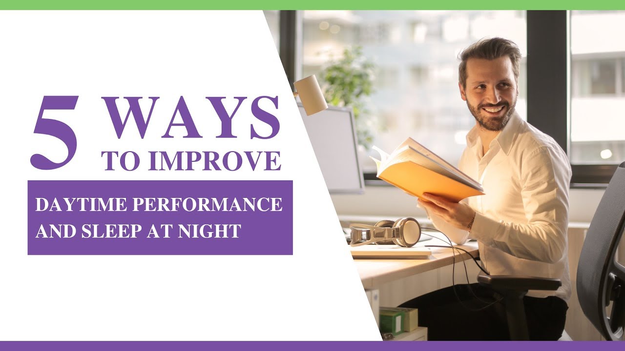 5 Ways To Improve Daytime Performance And Sleep At Night - YouTube