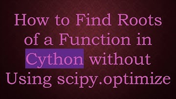 How to Find Roots of a Function in Cython without Using scipy.optimize