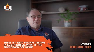 There is a need for fire testing in South Africa, what is the significance of Ignis