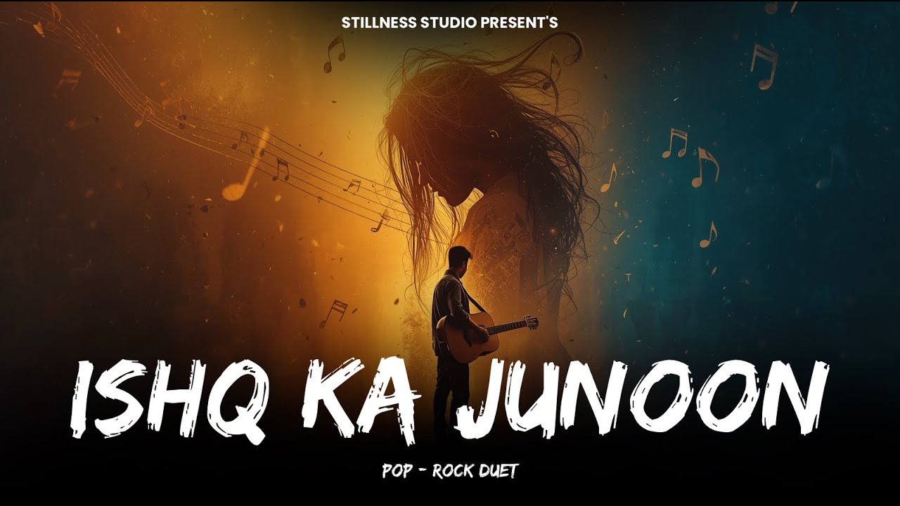 Ishq Ka Junoon | Bollywood Pop-Rock Duet 2026 | STILLNESS STUDIO
