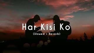 Har Kisi Ko - (Slowed + Reverb) - Arijit Singh & Neeti Mohan | Lofi Songs | AK Lofi Resimi