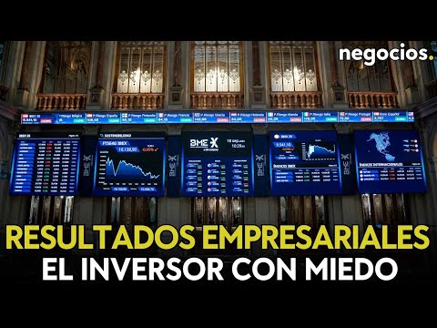 Flojean los resultados empresariales: al inversor le entra miedo