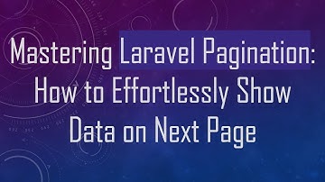 Mastering Laravel Pagination: How to Effortlessly Show Data on Next Page