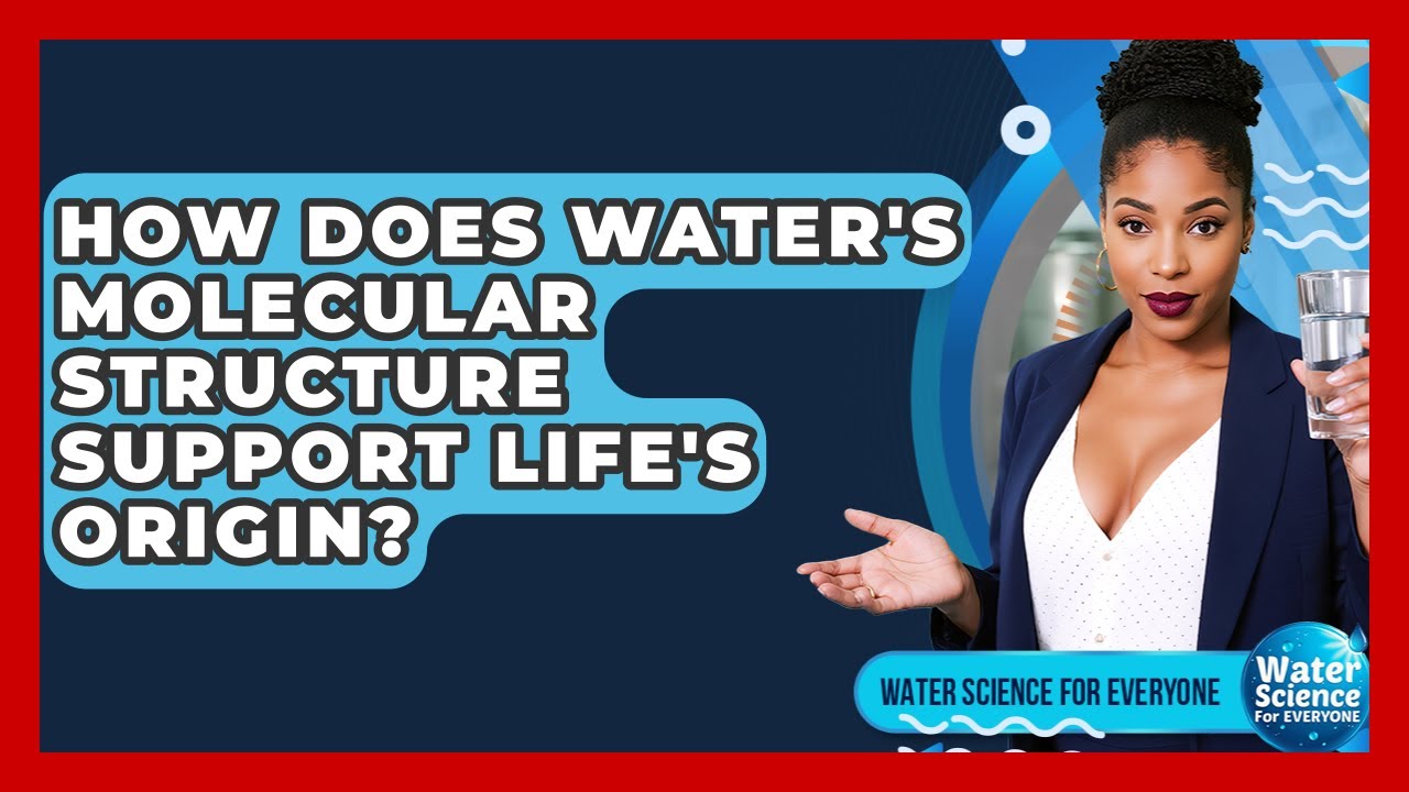 How Does Water's Molecular Structure Support Life's Origin? - Water Science For Everyone