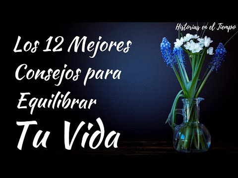 Los 12 Mejores Consejos para Equilibrar TU Vida