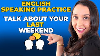Speaking Practice   How to talk about my last weekend
