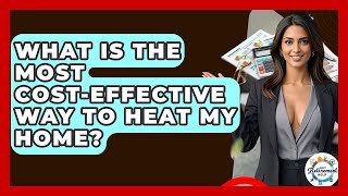 What Is The Most Cost-effective Way To Heat My Home? - Get Retirement Help