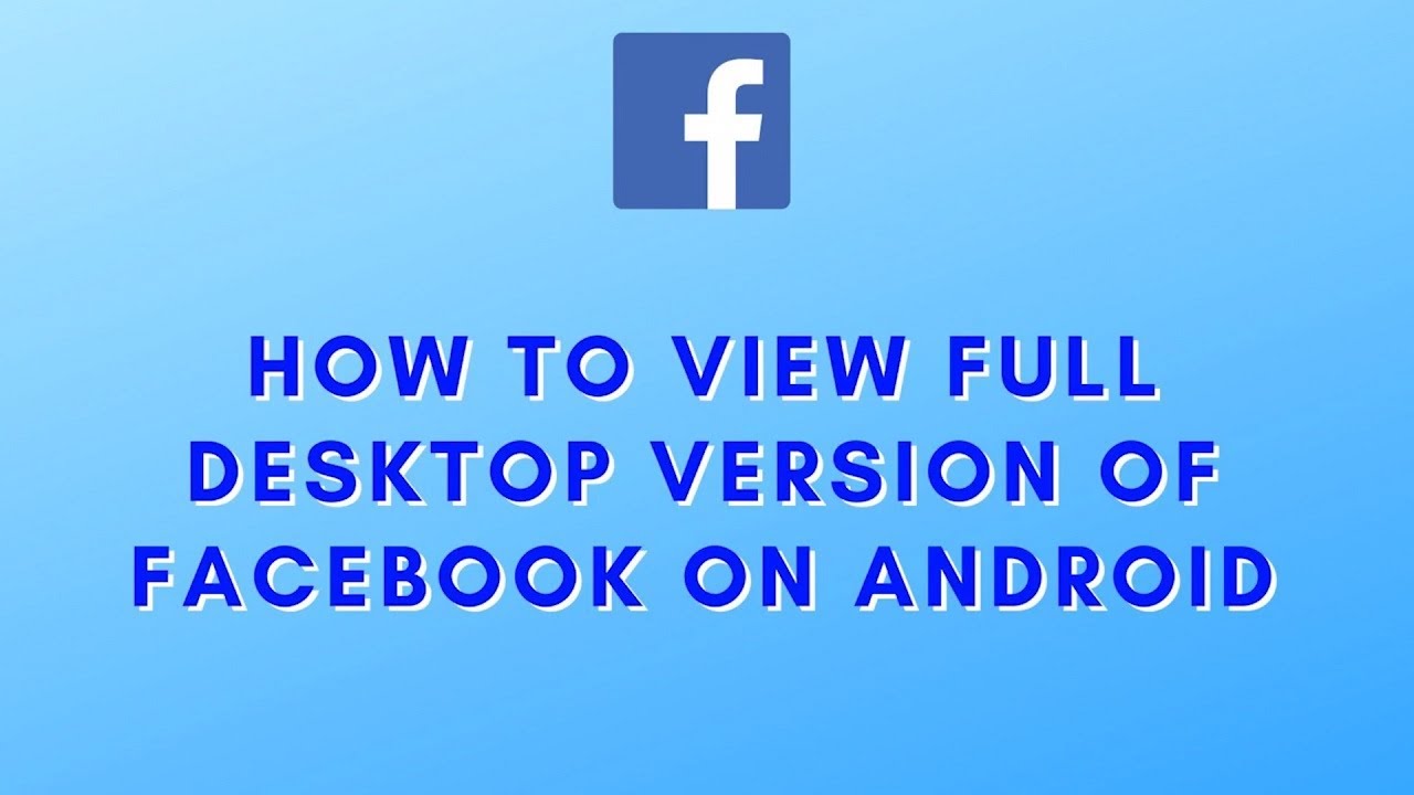 How To View Full Desktop Version Of Facebook On Android