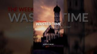 Wasted Time ( Lyrics ) - The Weeknd