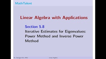 MathTalent Linear Algebra Sec 5.8 Iterative Estimates for Eigenvalues Power Method and Inverse