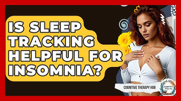 Is Sleep Tracking Helpful For Insomnia? - Cognitive Therapy Hub