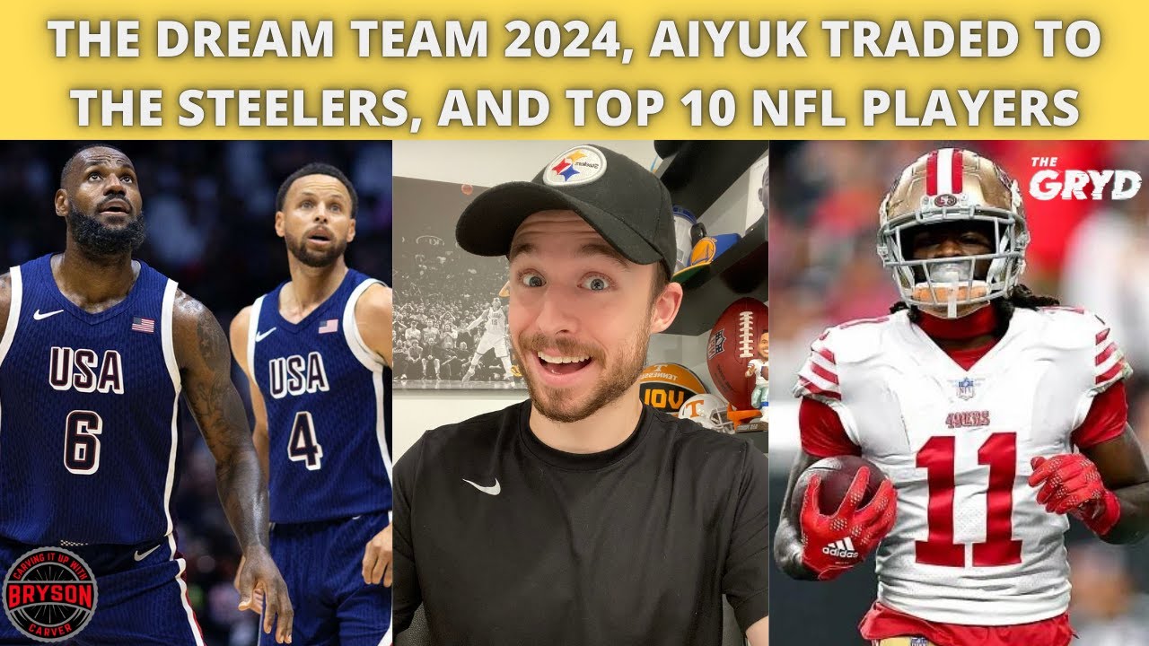 The Dream Team 2024, Aiyuk Traded to the Steelers, and Top 10 NFL Players