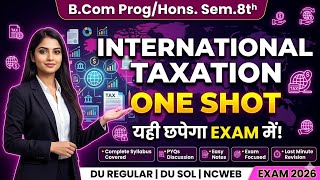 International Taxation One Shot | B.Com Sem 8th (Prog/Hons) | DU Regular, DU SOL, NCWEB | Exam 2026 