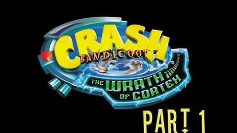 Crash Bandicoot Wrath of Cortex - PART 1