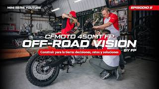EP. 2 - CFMOTO 450MT By FP Decisiones, retos y soluciones. MINI SERIE: OFF ROAD VISION BY FP