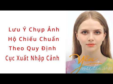 Video LƯU Ý CHỤP ẢNH ĐỂ LÀM HỘ CHIẾU CHUẨN THEO QUY ĐỊNH CỦA... - youtube