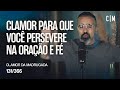 CLAMOR PARA QUE VOC PERSEVERE NA ORAÇÃO E FÉ | CM