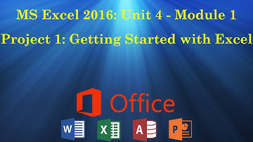 UNIT 4: MS Excel Module 1 - Project 1 and 2 (Getting Started with Excel)