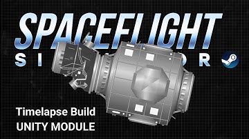 Unity Module Timelapse Build in SpaceFlight Simulator | International Space Station