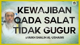 Kewajiban Qada Salat Tidak Gugur - Syaikh Shalih al-Ushaimi #NasehatUlama