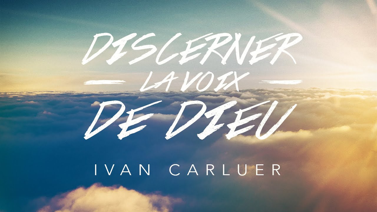 Discerner la voix de Dieu (2) Ivan Carluer YouTube