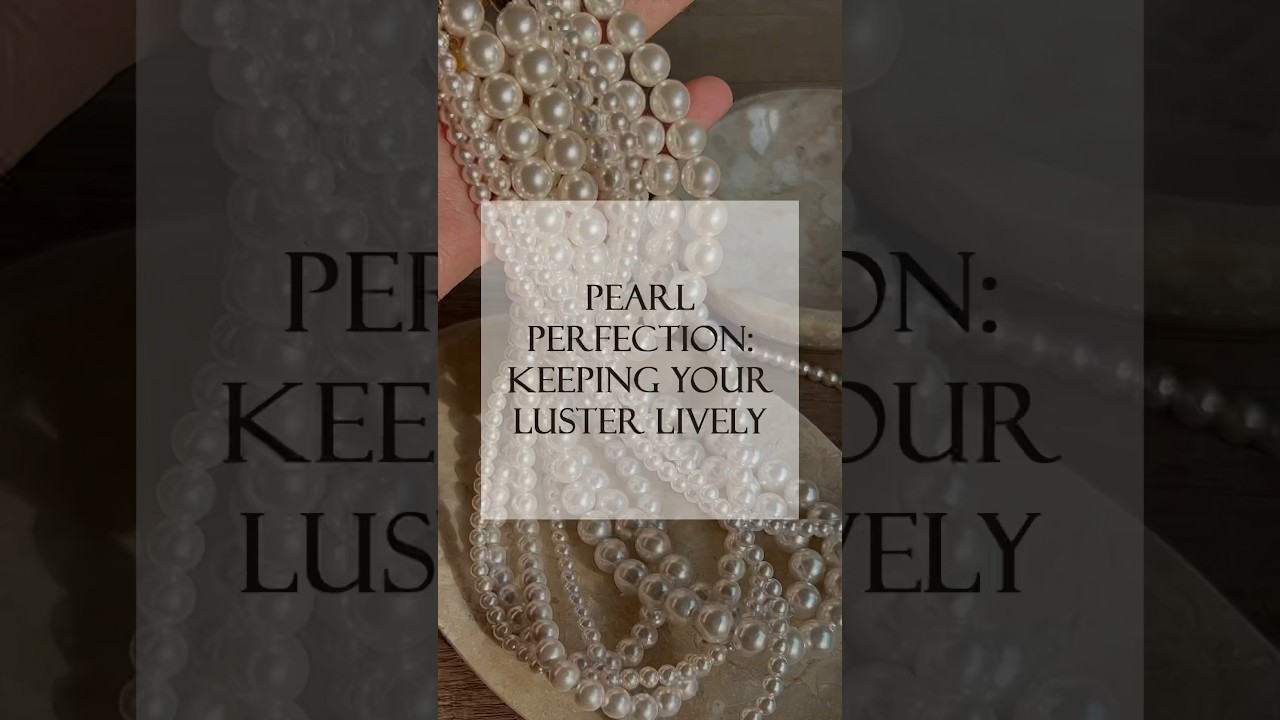 How to Care for Pearls : Keeping Pearls Radiant 🐚 