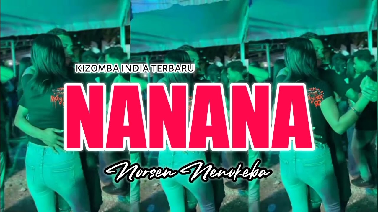 KIZOMBA INDIA TERBARU || NANANA || NORSEN NENOKEBA 