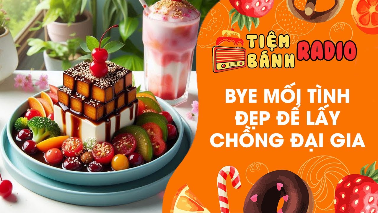 Tâm sự số 825 🌈 Bye mối tình đẹp để lấy chồng đại gia 🌈 Tiệm Bánh Radio