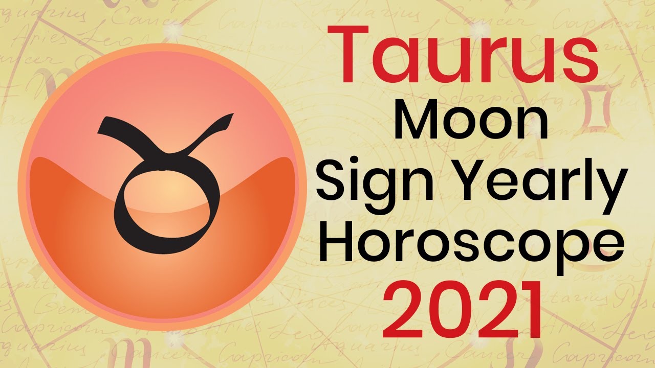 Taurus Moon Sign Yearly Horoscope 2021 Taurus 2021 Astrology YouTube