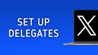 How To Set Up Delegates On X Twitter On PC