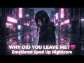 WHY DID YOU LEAVE ME? 💔 | Emotional Sped Up Nightcore (Sad Anime Story)