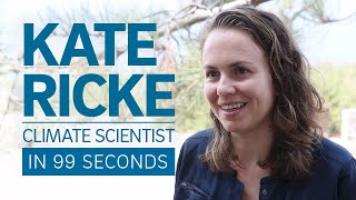 A Scientist's Life in 99 Seconds: Climate Scientist Kate Ricke