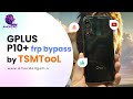 Gplus P10+ plus Frp Bypass By TSMTool Pro