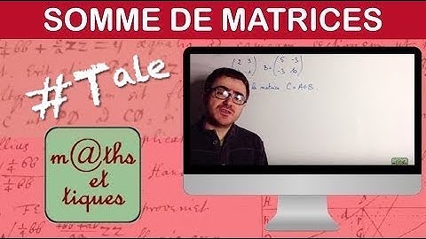 Calculer la somme de deux matrices - Terminale - Maths expertes
