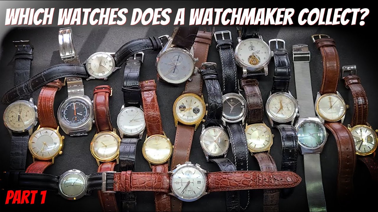 Which watches does a watchmaker collect? YouTube