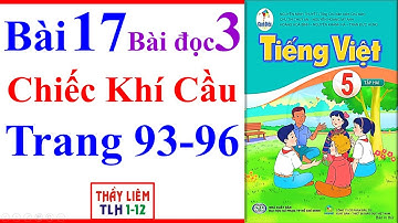 Tiếng Việt Lớp 5 Bài 17 | Chiếc Khí Cầu | Trang 93 - 96 | Cánh Diều | Bài Đọc 3 | Tập 2