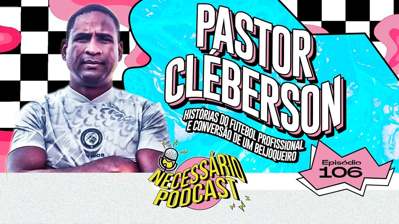PASTOR CLÉBERSON SOUZA - NECESSÁRIO PODCAST | EP 106 - YouTube