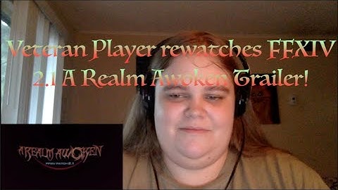 Veteran FFXIV Player Rewatches 2.1 Trailer ! (A Realm Awoken)