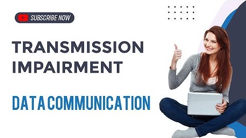 Transmission Impairment|Attenuation|Distortion|Noise|Data communication and optical fibers