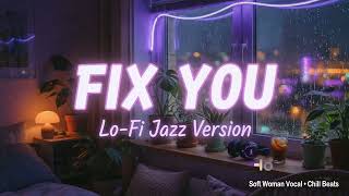 Fix You - Lo-Fi Jazz Version | Soft Woman Vocal & Chill Beats (Relaxing) screenshot 4