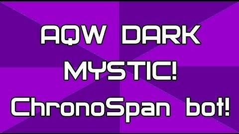 AQW Dark Mystic ChronoSpan-TheSpan / How to do Bot Dark Mystic